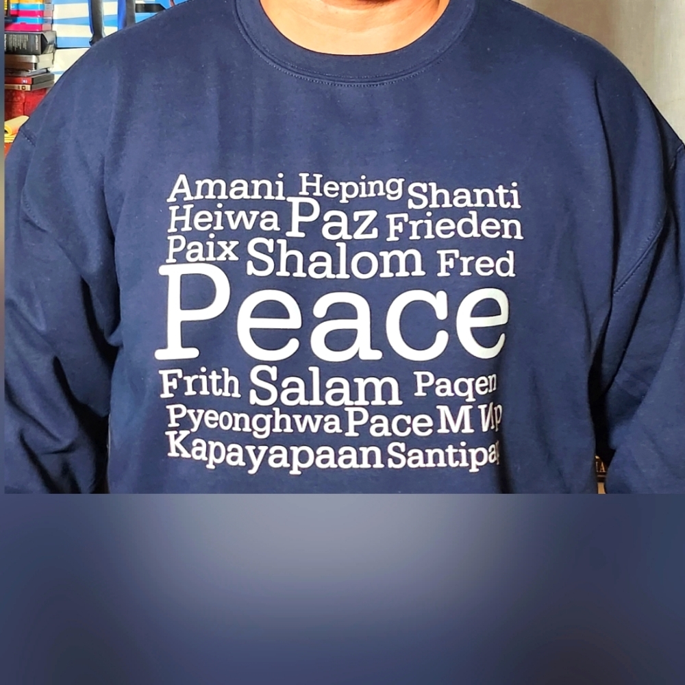 Peace. It's what we all want. Custom design sweatshirt